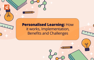 Personalised Learning: How it works, Implementation, Benefits and Challenges