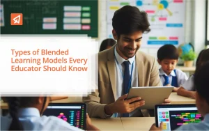 Types of Blended Learning Models Every Educator Should Know