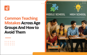 Common Teaching Mistakes Across Age Groups (And How to Avoid Them)