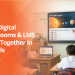 How Digital Classrooms & LMS Work Together in Schools
