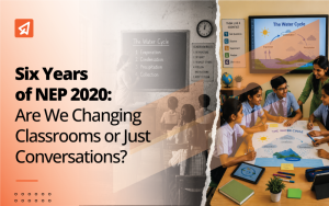 Six Years of NEP 2020: Are We Changing Classrooms or Just Conversations?